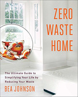 Zero Waste Home: Ultimate Guide To Simplifying Your Life By Reducing Your Waste Zero Waste Home: Ultimate Guide To Simplifying Your Life By Reducing Your Waste