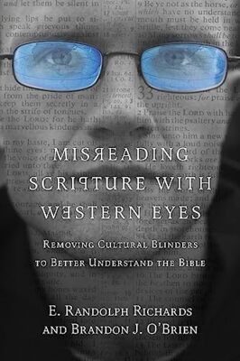 Misreading Scripture with Western Eyes: Removing Cultural Blinders to Better ...