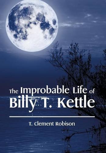 The Improbable Life of Billy T. Kettle. Robison 9781514423066 Free Shipping**