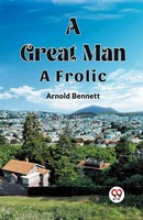 A Great Man A Frolic Arnold Bennett Taschenbuch Englisch 2024 Double 9 Books
