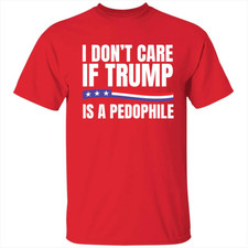 I Don't Care If Trump Graphic T-Shirt Funny Red Sweatshirt Size XXL