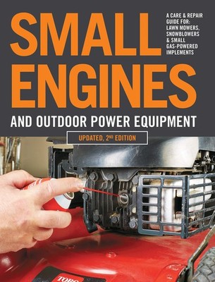 Small Engines and Outdoor Power Equipment, Updated 2nd Edition: A Care & Rep...