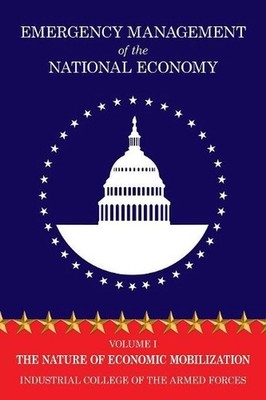 Emergency Management of the National Economy: Volume I: The Nature of Economic M