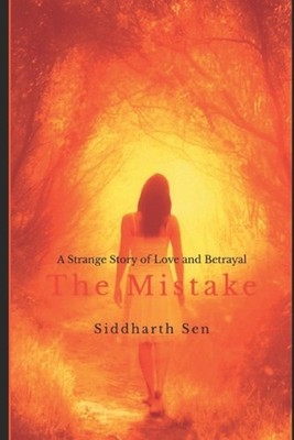 The Mistake: A Strange Story of Love and Betrayal by Siddharth Sen Paperback Boo