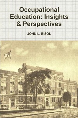 Occupational Education: Insights & Perspectives by John L. Bisol (English) Paper