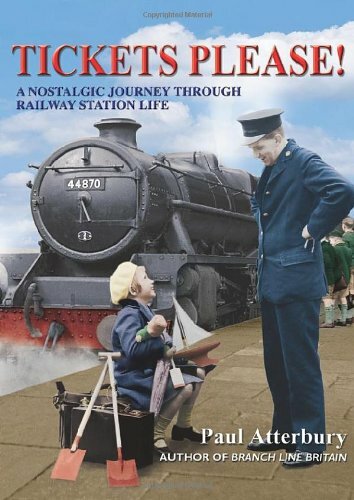 Tickets Please!: A Nostalgic Journey Through Railway Station Life, Paul Atterbur