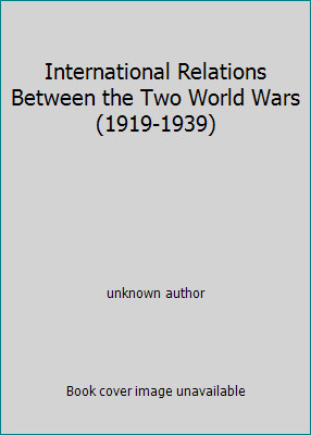 International Relations Between the Two World Wars (1919-1939) by unknown author