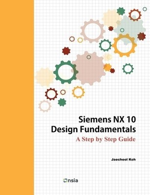 Jaecheol Koh Siemens NX 10 Design Fundamentals (Taschenbuch)