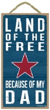 Land of the Free because of my Dad Patriotic Military Wood Sign Plaque USA Made