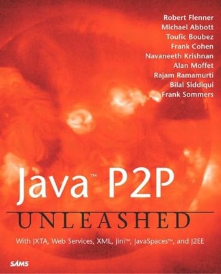 Java P2P Unleashed: Mit JXTA, Web Services, XML, Jini, JavaSpaces und J2EE