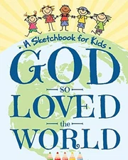 GOD SO LOVED THE WORLD - A SKETCHBOOK FOR KIDS: BEAUTIFUL By Peanut Prodigy NEW