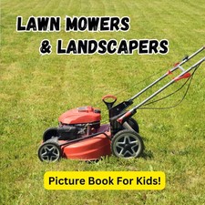 Lawn Mowers & Landscapers: Picture Book For Kids!