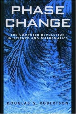 Phase Change: The Computer Revolution in Science and Mathematics