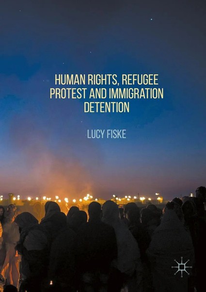 Lucy Fiske | Human Rights, Refugee Protest And Immigration Detention | Buch-image