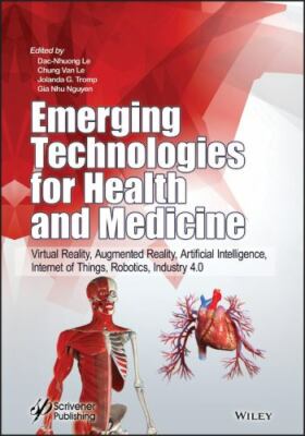 Emerging Technologies for Health and Medicine : Virtual Reality, Augmented Re...