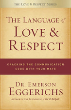 Language of Love and Respect: Cracking the Communication Code with Your Mate the