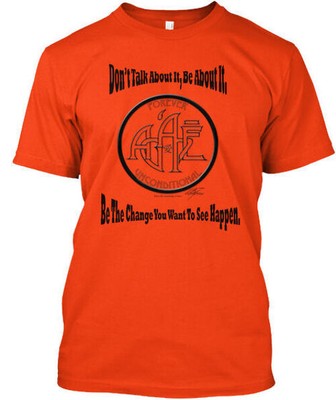 Agape be Change Dont Talk About It Be It You Want T-Shirt Made in USA S to 5XL