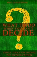 WHAT TO DO WHEN YOU CAN'T DECIDE: USEFUL TOOLS FOR FINDING By Meg Lundstrom Mint