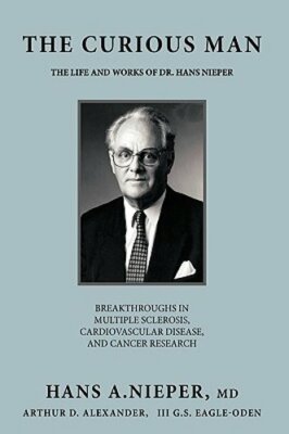 The Curious Man: The Life and Works of Dr. Hans Nieper by MD Nieper, Hans A: New