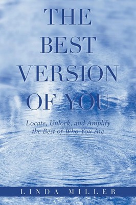 The Best Version of You Locate, Unlock, and Amplify the Best of Who You Are Buch