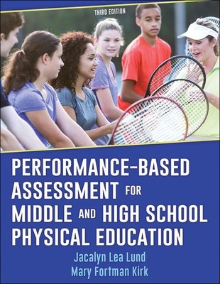 Performance-Based Assessment for Middle and High School Physical Education by Ja