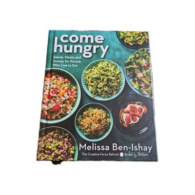Come Hungry : Salads, Meals, and Sweets for People Who Live to Eat by Melissa...