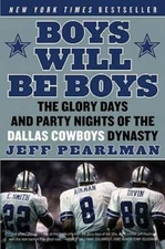 Boys Will Be Boys: The Glory Days and Party Nights of the Dallas Cowboys  - GOOD