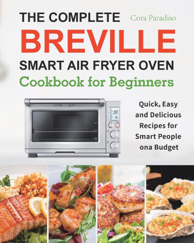 Master Quick and Easy Recipes with the Breville Smart Air Fryer Oven Cookbook for Beginners