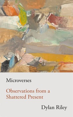 Microverses | Observations from a Shattered Present | Dylan Riley | Englisch