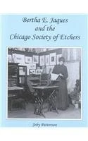 BERTHA E. JAQUES AND THE CHICAGO SOCIETY OF ETCHERS By Joby Patterson EXCELLENT