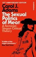 The Sexual Politics Of Meat - 35Th Anniversary Edition, Carol J Adams
