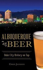Albuquerque Beer: Duke City History on Tap by Chris Jackson [Hardback]