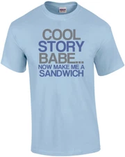 Cool Story Baby... Now Make Me A Sandwich Funny Shirt