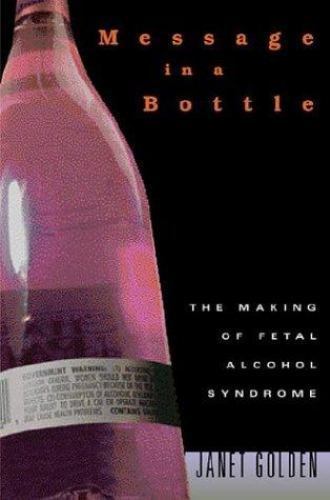 Message in a Bottle: The Making of Fetal Alcohol Syndrome by Golden, Janet - Picture 1 of 1