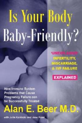 Is Your Body Baby-Friendly? : Unexplained Infertility, Miscarriage