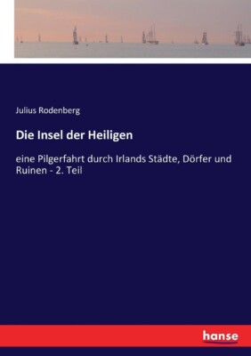 Die Insel Der Heiligen: Eine Pilgerfahrt Durch Irlands St?Dte, D?Rfer Und R...