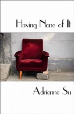 Having None of It, Paperback by Su, Adrienne, Brand New, Free shipping in the US
