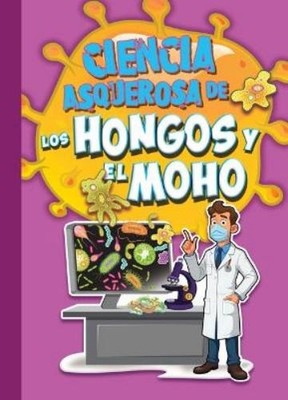 Stephanie Bearce Ciencia Asquerosa de Los Hongos Y El Moho (Paperback)