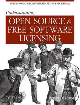 Understanding Open Source & Free Software Licensing by Laurent, Andrew M. St