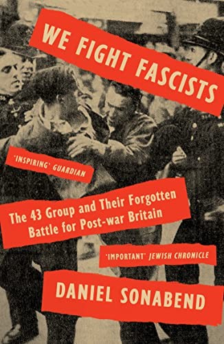 We Fight Fascists: The 43 Group and Their Forgotten Battle for