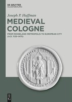 Medieval Cologne From Rhineland Metropolis To European City (A.D. 1125-1475) Xii