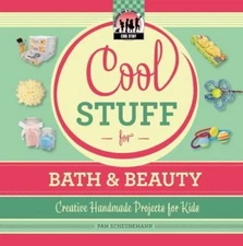 Cool Stuff for Bath & Beauty: Creative Handmade Projects for Kids