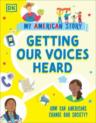 Getting Our Voices Heard : How Can Americans Change Our Society?, Hardcover b...