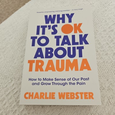 Why It's OK to Talk About Trauma - Charlie Webber - BRAND NEW