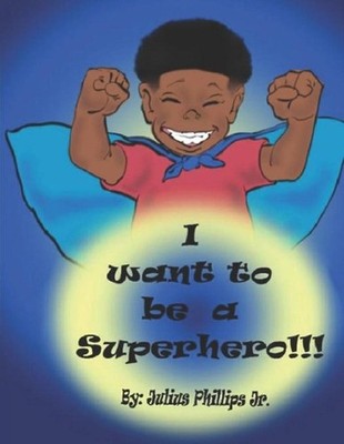 I Want To Be A Superhero by Julius Phillips, Jr (English) Paperback Book