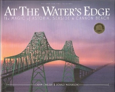 At the Water's Edge: The Magic of Astoria, Seaside & Cannon Beach - hardcove...