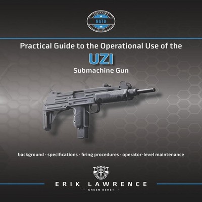 Practical Guide to the Operational Use of the Uzi Submachine Gun