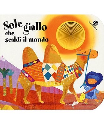 Sole giallo che scaldi il mondo. I buchini, Francesca Crovara, Giovanna Mantegaz
