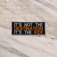 IT'S NOT THE DESTINATION Embroidered Jacket Vest Funny Biker Saying Patch Emblem