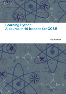 Learning Python: A Course in 16 Lessons for GCSE by Hawken, Tony [Paperback]